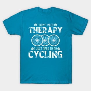 I Don't Need Therapy I Just Need cycling T-Shirt